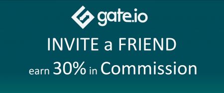 Gate.io เชิญเพื่อน - คอมมิชชั่น 30%